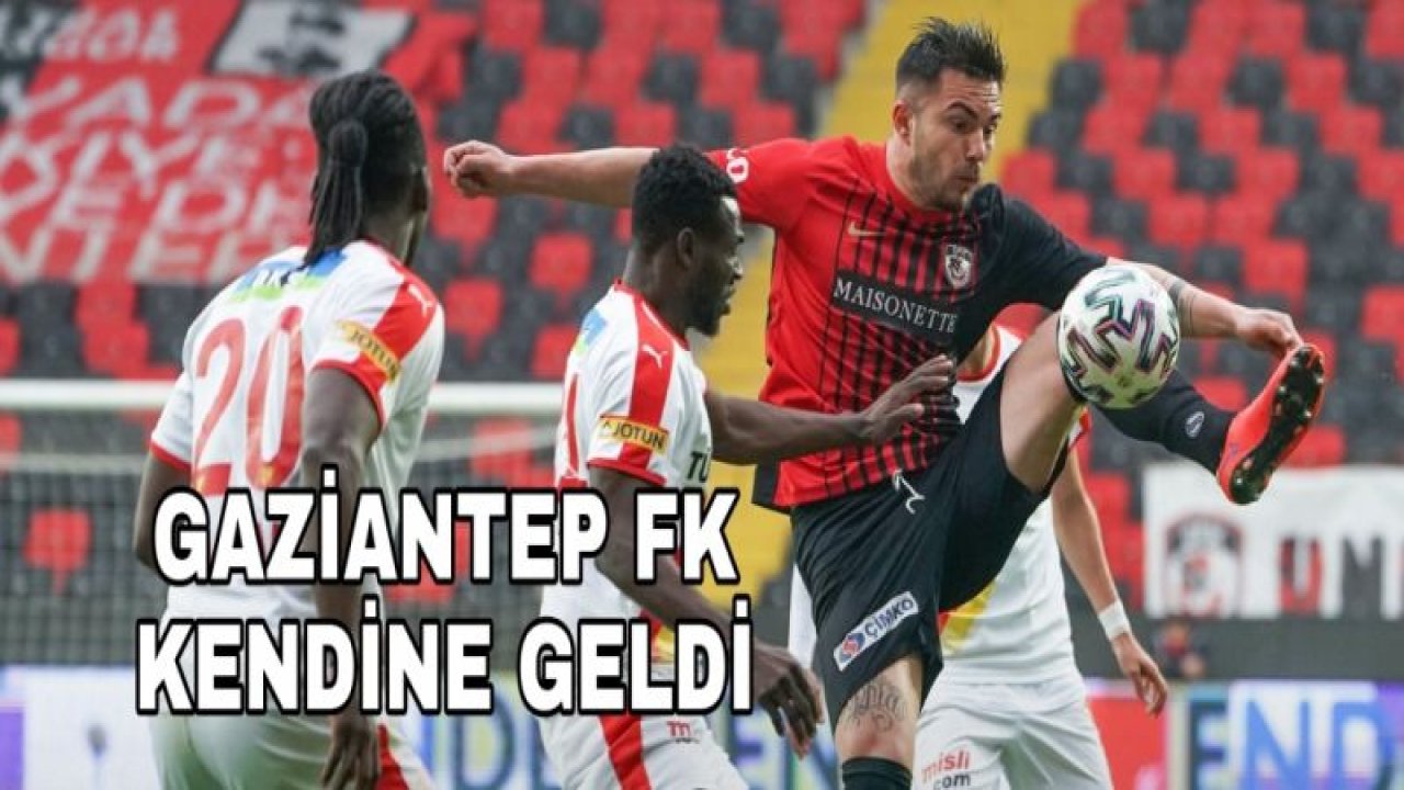 GAZİANTEP FK KENDİNE GELDİ