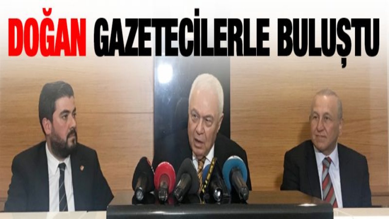 Celal Doğan Gazetecilerle buluştu