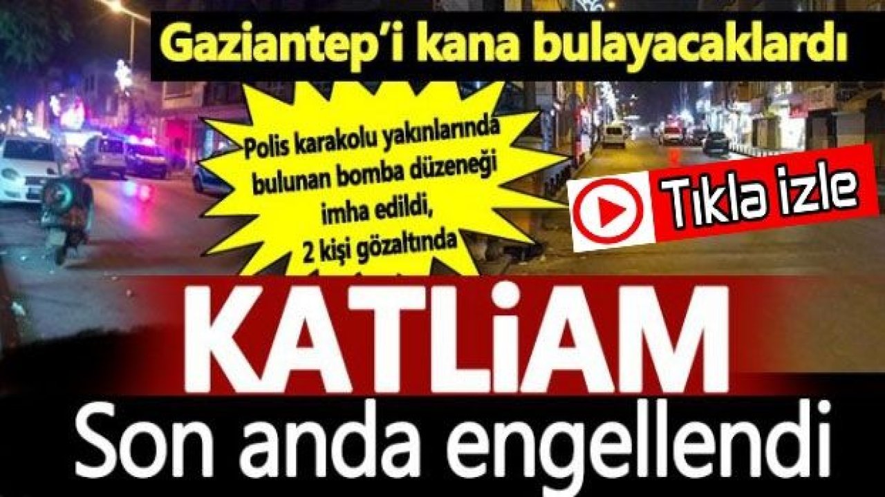 Video İzle...Gaziantep'te Hain Pusu Son Anda Engellendi! Gaziantep'i kana bulayacaklardı! Bomba düzeneği imha edildi