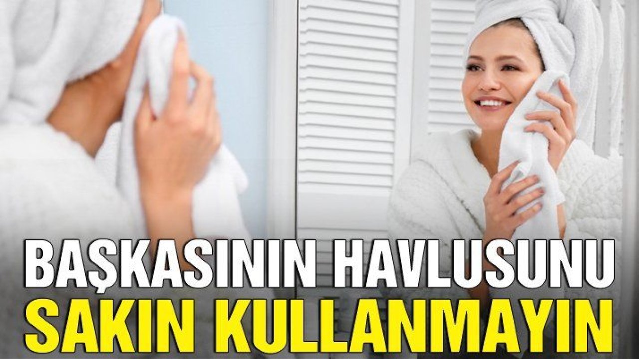 Başkasının Havlusunu Kullanırken Bunlara Dikkat Edin...