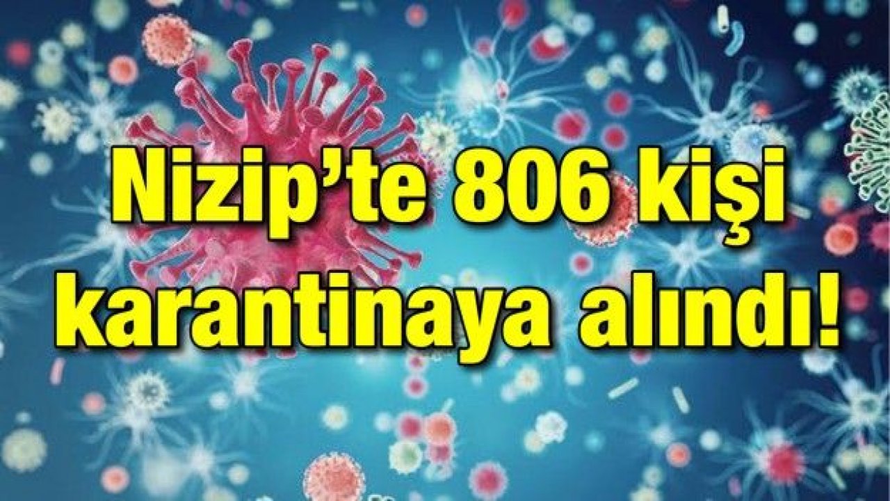 Nizip’te 806 kişi karantinaya alındı!