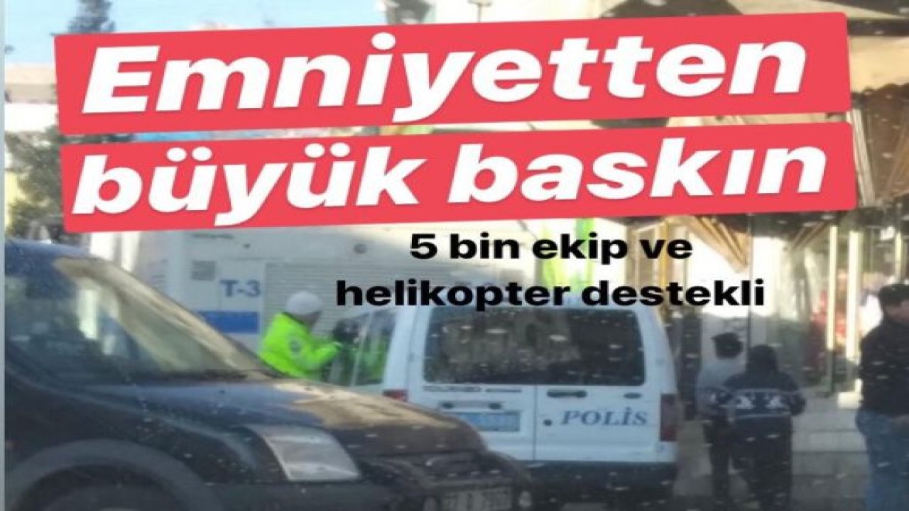 Emniyetten büyük operasyon