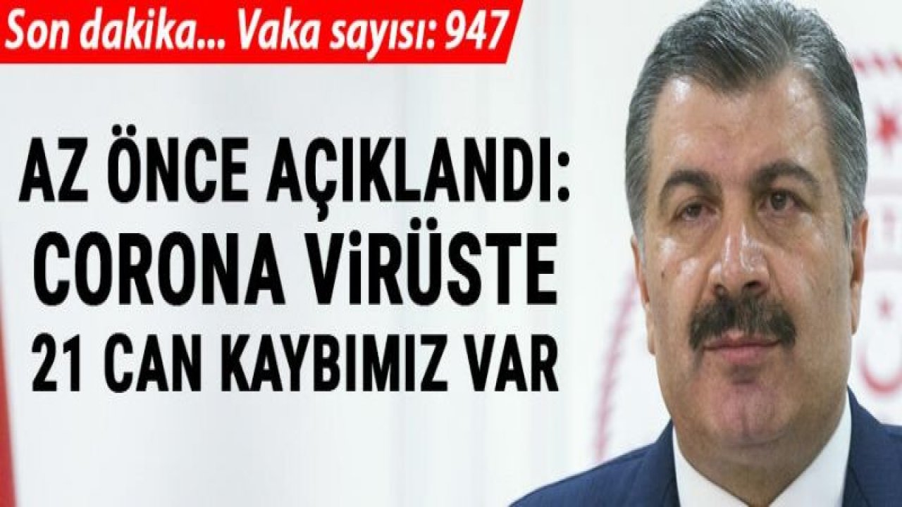 Bakan Koca duyurdu! Corona Virüsü nedeniyle hayatını kaybedenlerin sayısı 21'e yükseldi