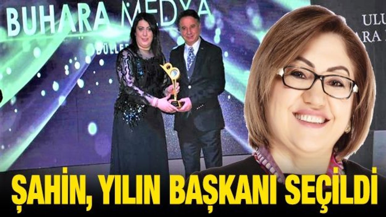 FATMA ŞAHİN, YILIN BAŞKANI SEÇİLDİ