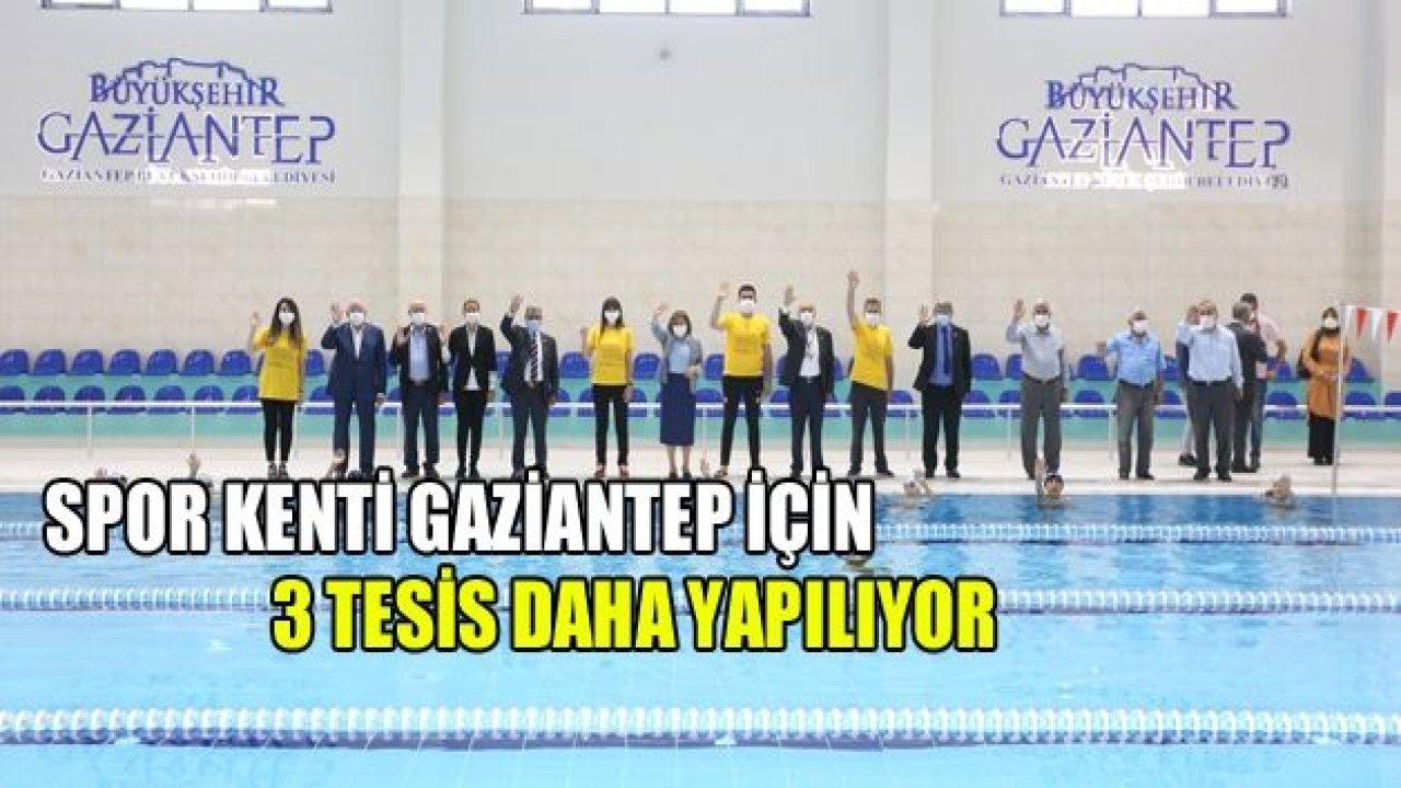 ‘Spor kenti Gaziantep’ için 3 tesis daha hizmette