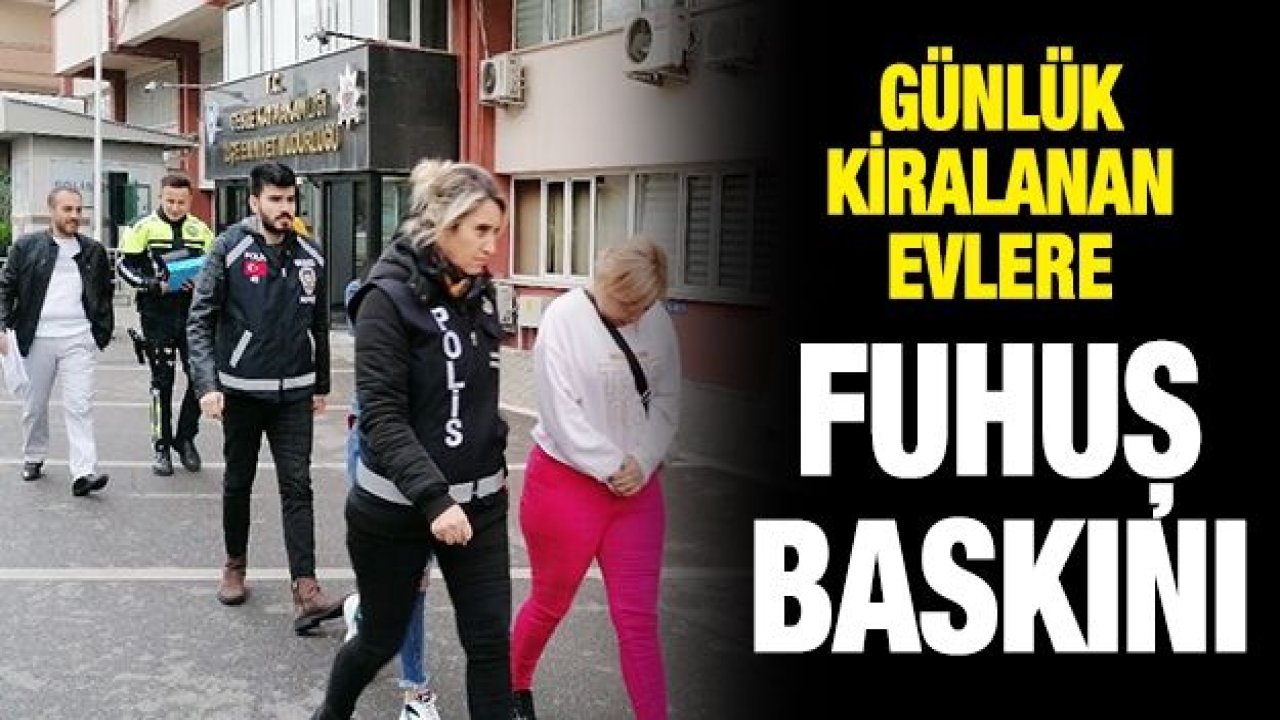 Günübirlik kiralanan eve fuhuş operasyonu: 3 gözaltı