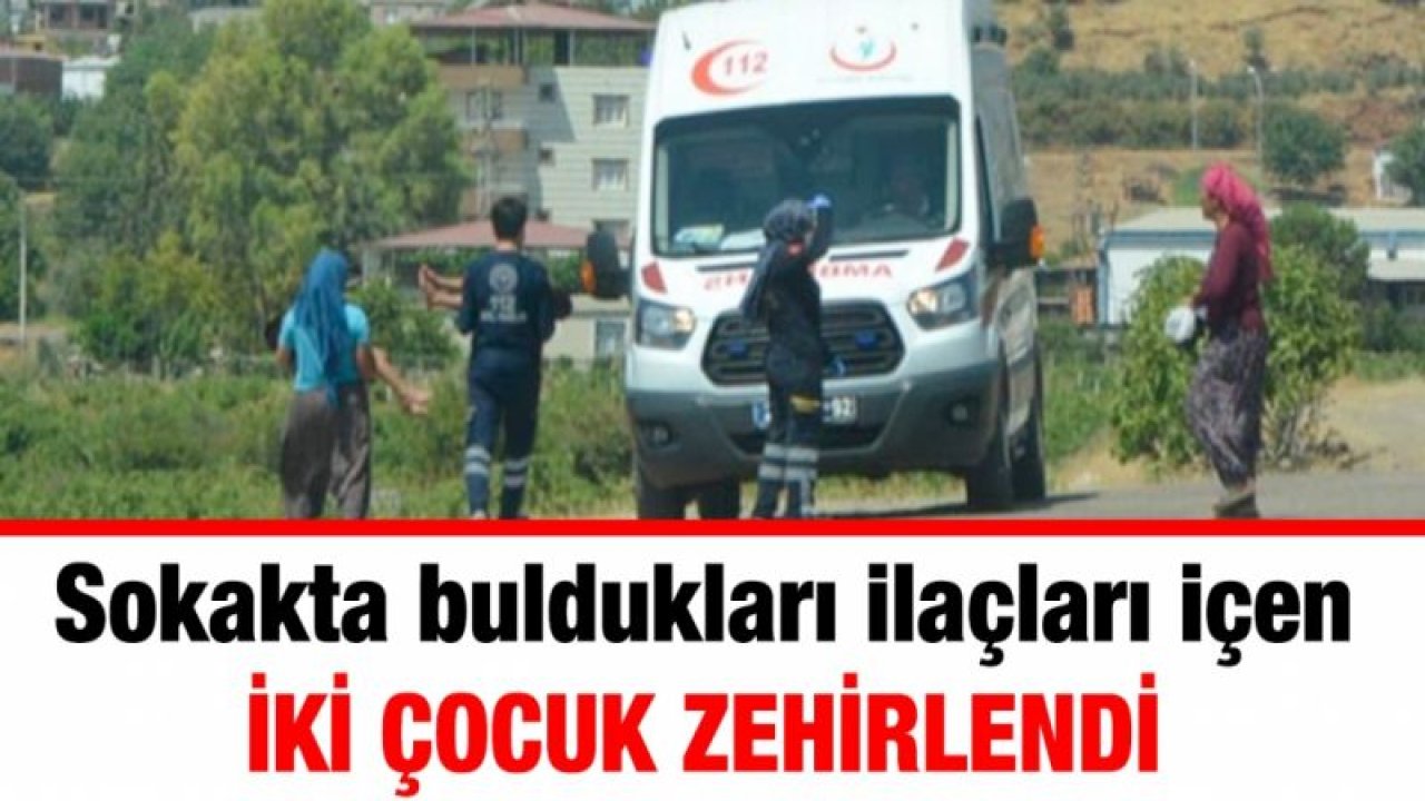 Sokakta buldukları ilaçları içen iki çocuk zehirlendi