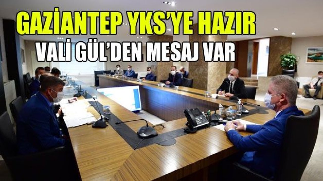 Gaziantep YKS’ye hazır! Vali Gül’den mesaj var