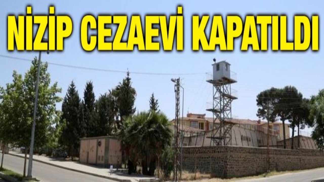 Nizip Cezaevi kapatıldı