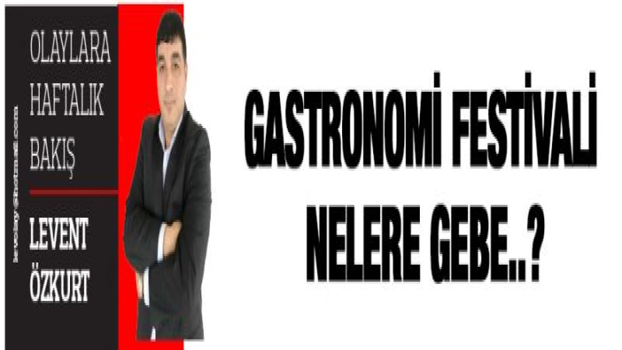 GASTRONOMİ FESTİVALİ NELERE GEBE..?