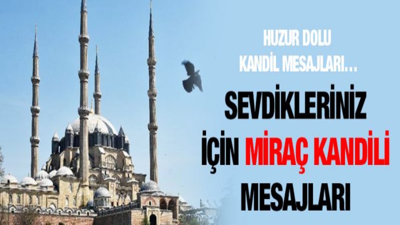 Huzur dolu kandil mesajları'¦ Sevdikleriniz için Miraç Kandili mesajları