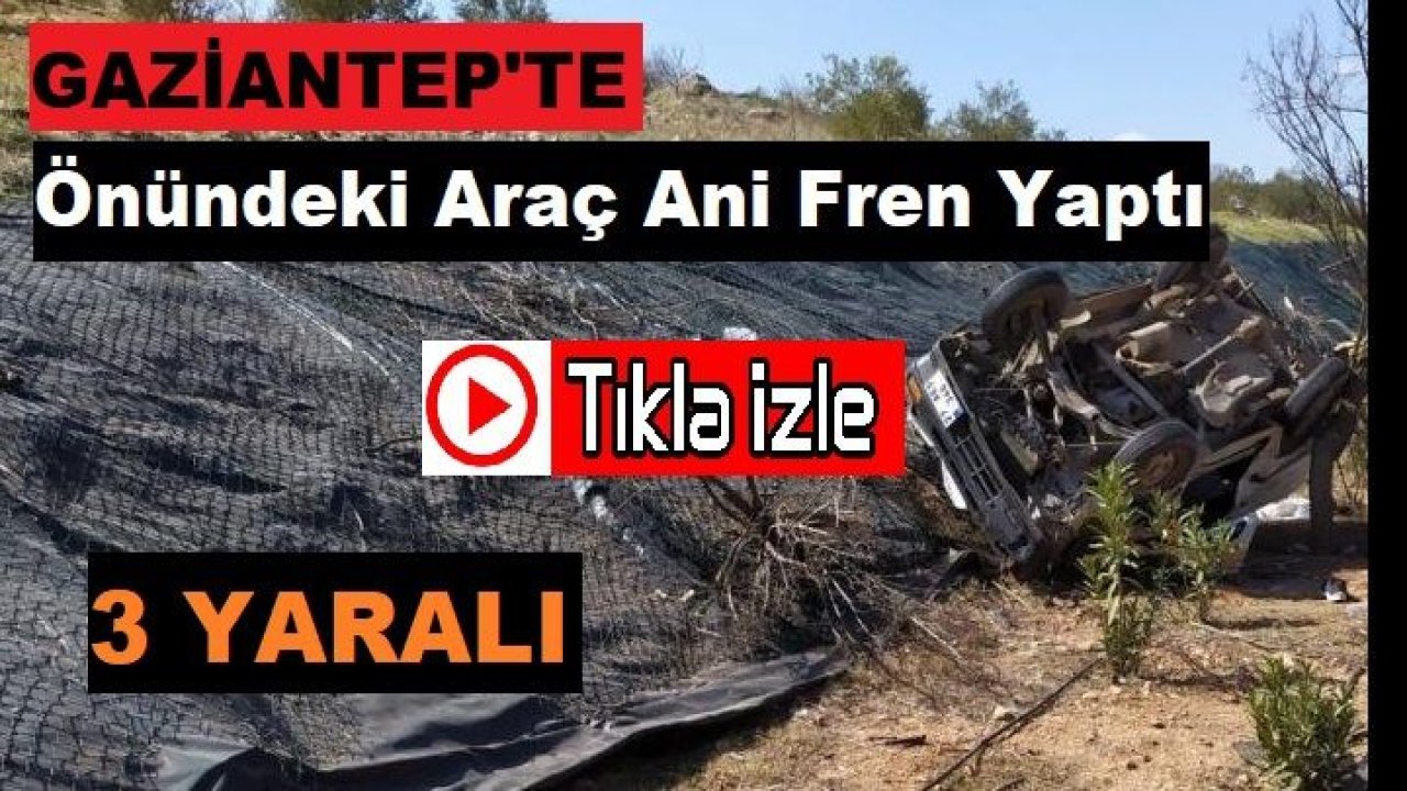 Son Dakika...Video İzle...Gaziantep'te Yasaklarda Önündeki araç ani fren yapınca savrulan araç takla attı: 3 yaralı