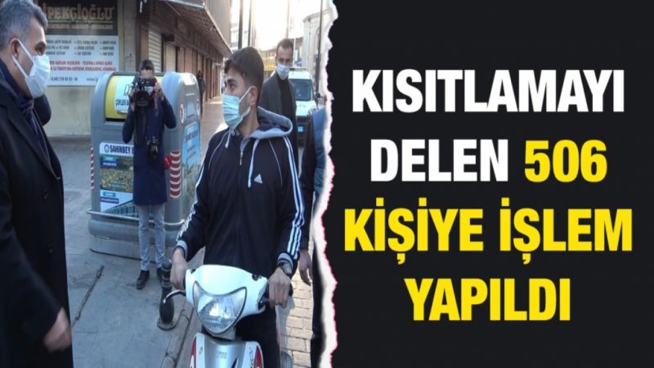 Kısıtlamayı delen 506 kişiye işlem yapıldı