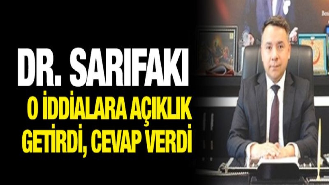 Dr. Sarıfakı o iddialara ne cevap verdi?