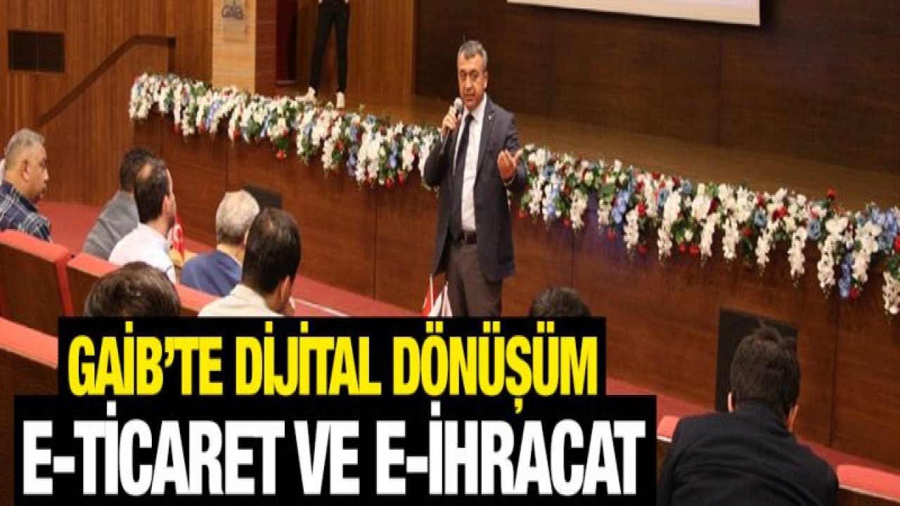 GAİB'te Dijital Dönüşüm, E-Ticaret ve E-İhracat Eğitimi büyük ilgi gördü