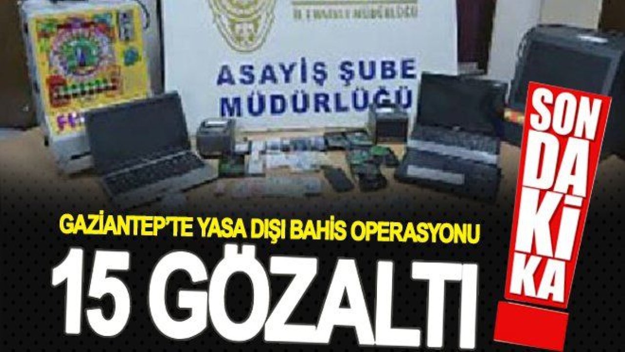 Gaziantep'te 15 adrese eş zamanlı operasyon: 15 gözaltı