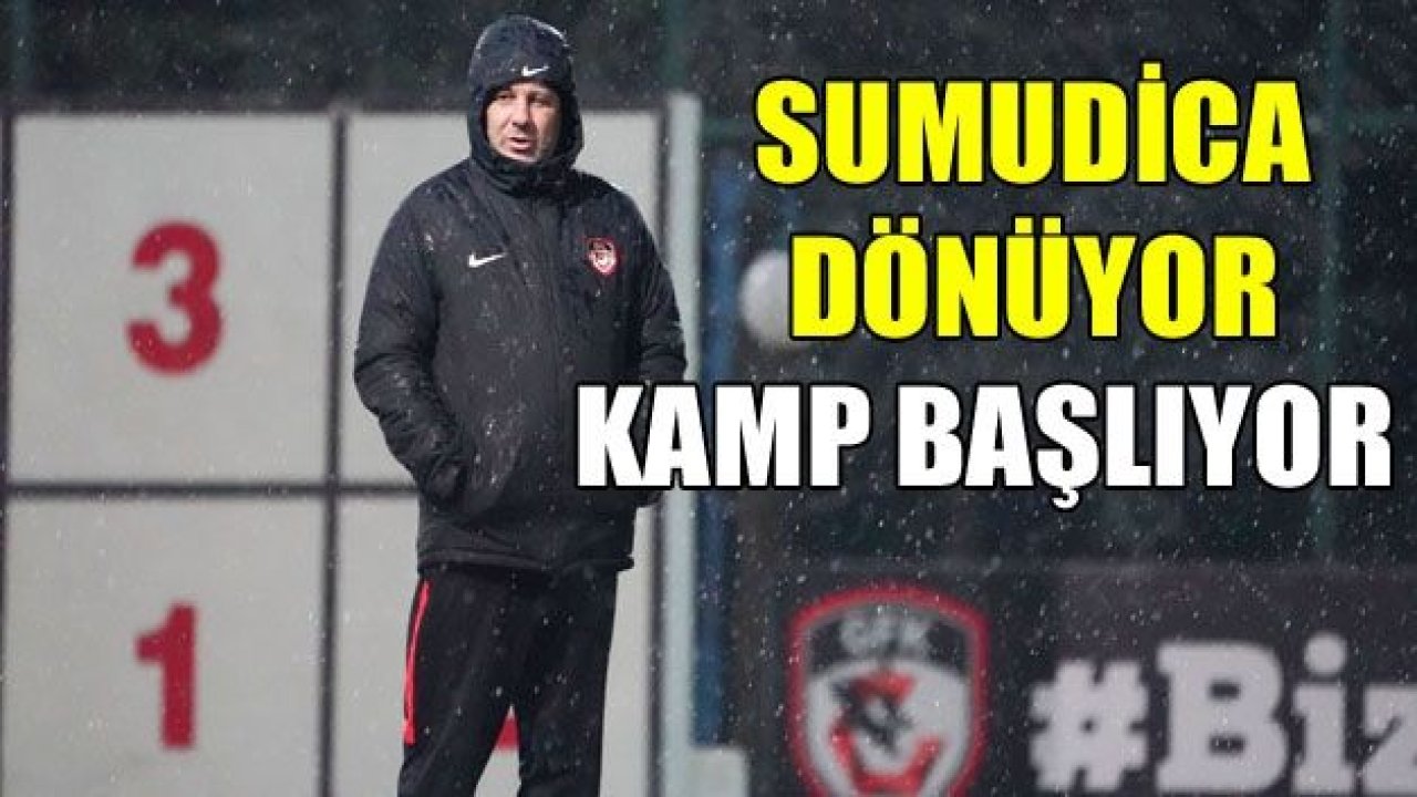 SUMUDİCA DÖNÜYOR, KAMP BAŞLIYOR!