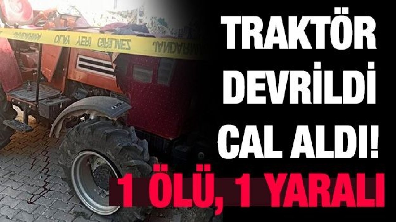 Traktör devrildi: 1 ölü, 1 yaralı