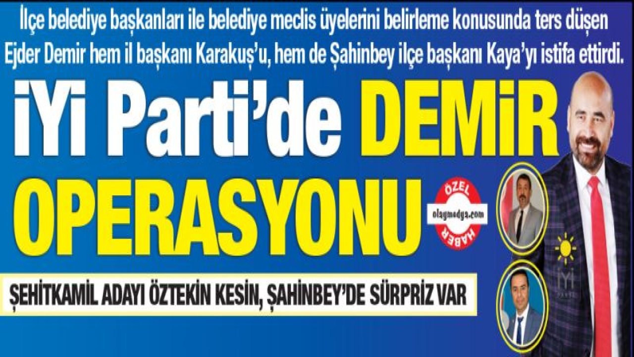 İYİ Parti'de DEMİR OPERASYONU