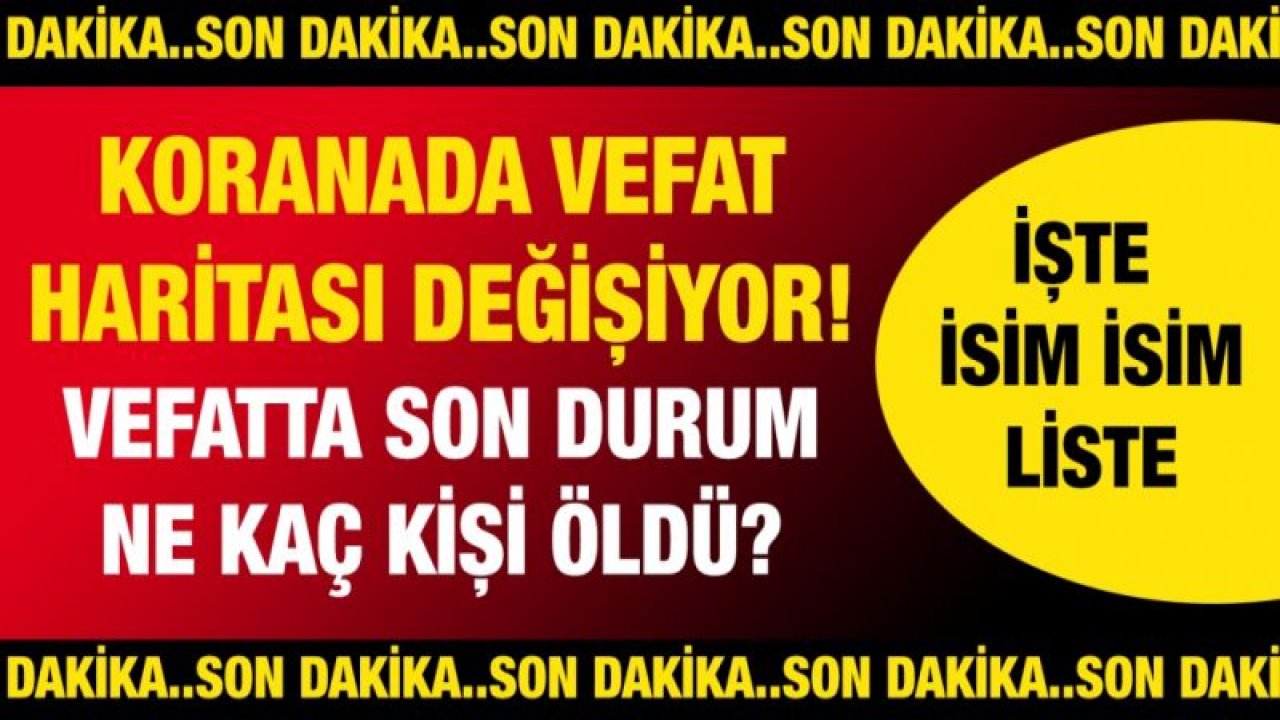 Son dakika.... Koranada vefat haritası değişiyor! Vefatlarda son durum ne? Bugün Kaç Kişi öldü? İşte Günün Defin Listesi..