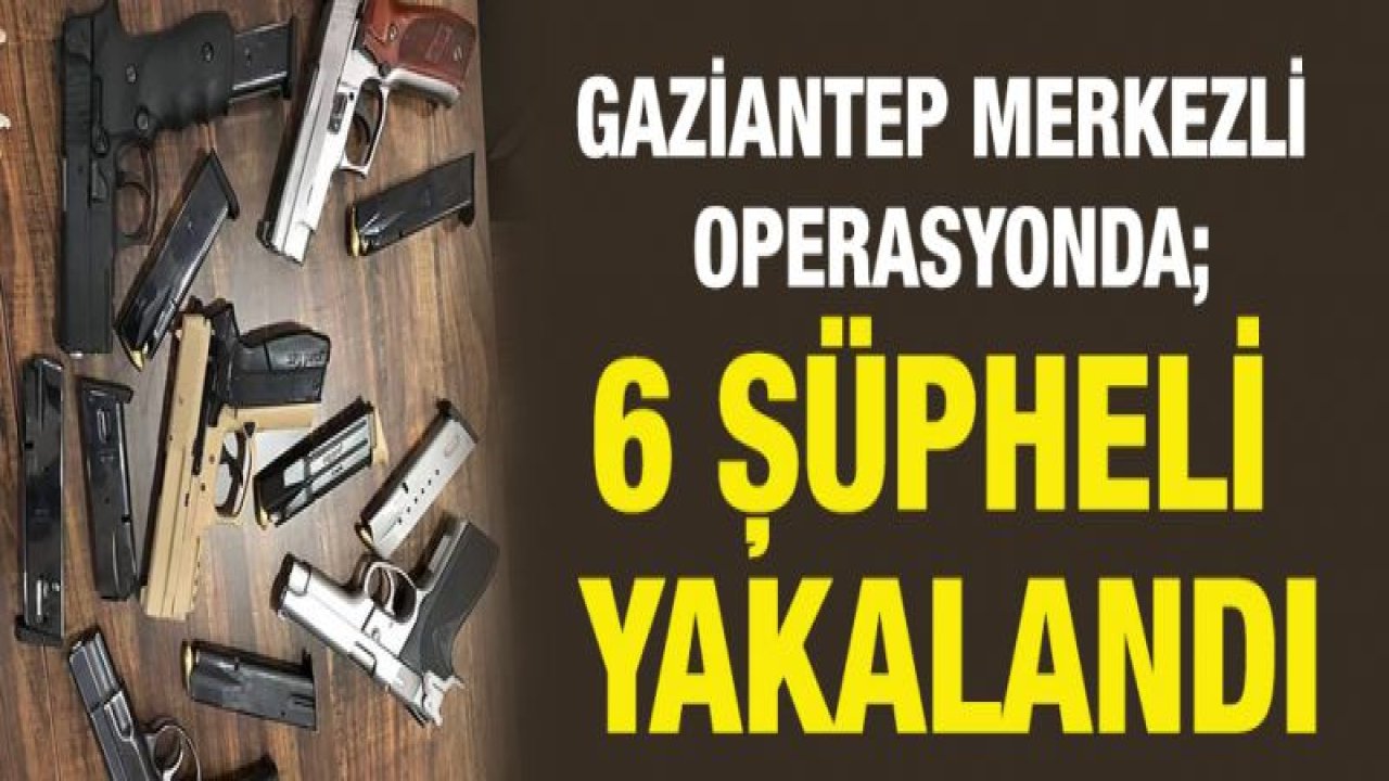 SİLAH KAÇAKÇILIĞI OPERASYONU