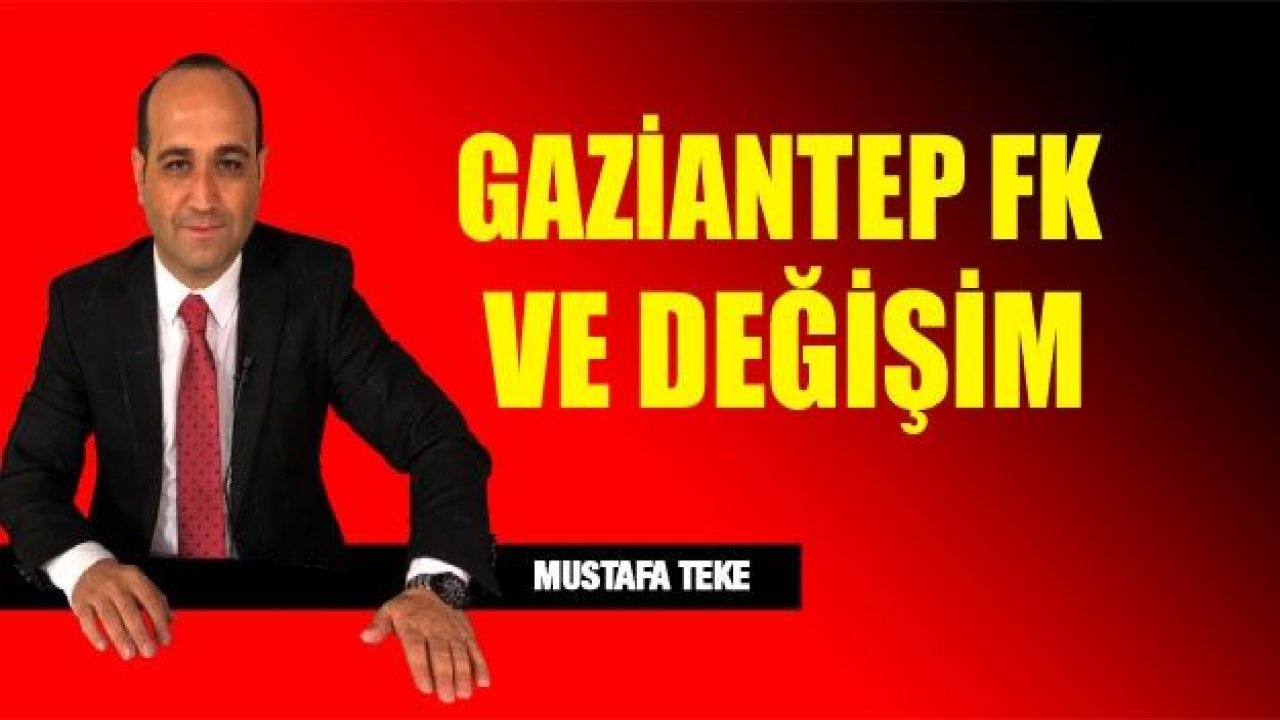 GAZİANTEP FK VE DEĞİŞİM!