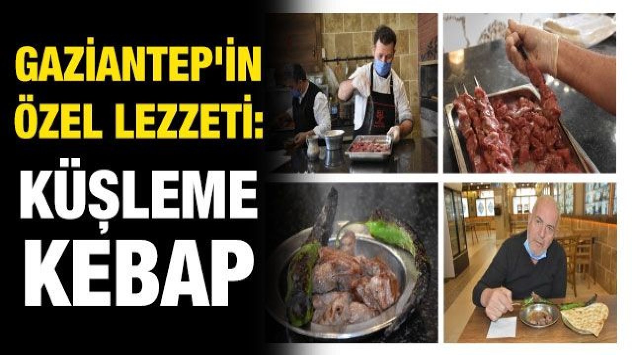 Gaziantep'in özel lezzeti: Küşleme kebap