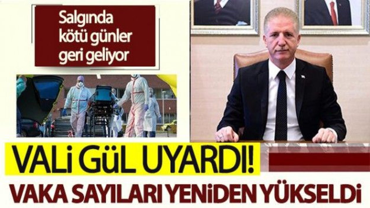 Vali Gül uyardı! Gaziantep'te vaka sayıları yeniden yükseldi