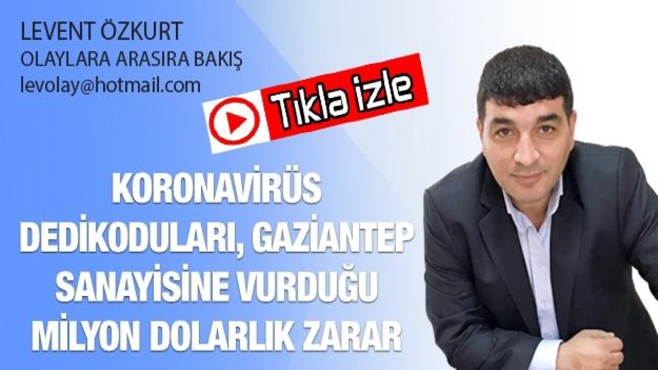 KORONAVİRÜS DEDİKODULARI, GAZİANTEP SANAYİSİNE VURDUĞU MİLYON DOLARLIK ZARAR...İFLASLAR BEKLENİYOR...