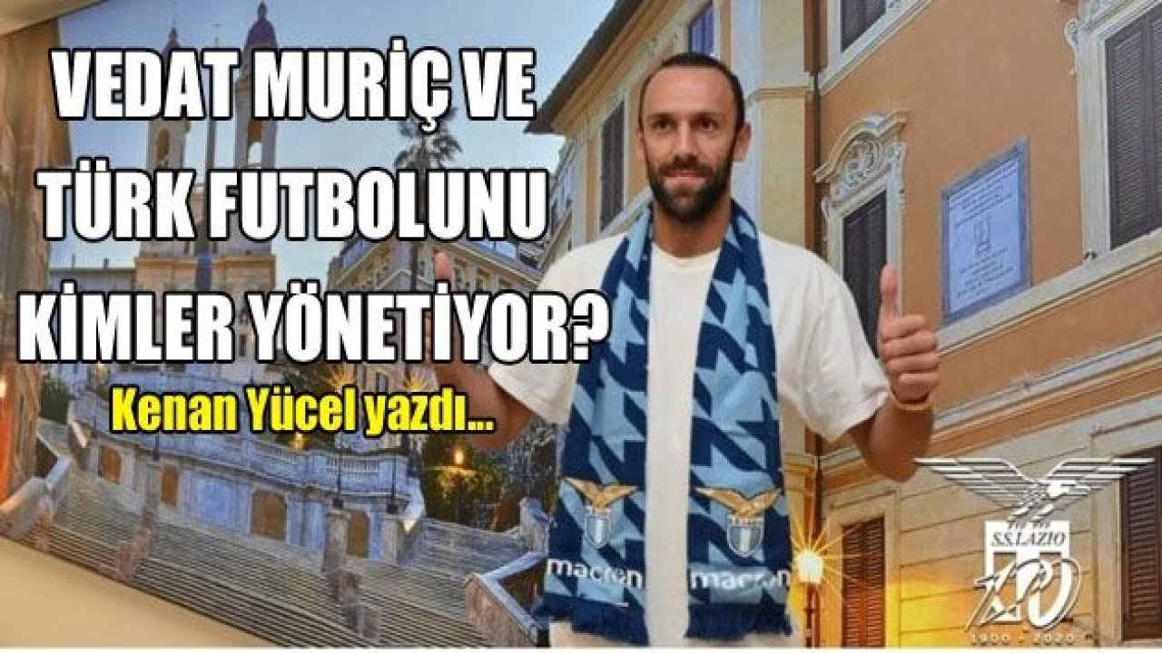 Vedat Muriç ve Türk Futbolunu kimler yönetiyor.!