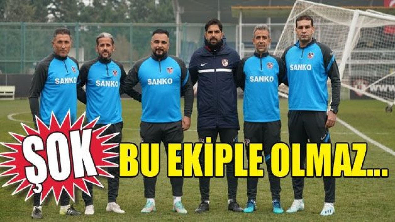 Bu ekiple OLMAZ…