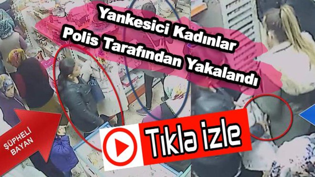 Gaziantep'teki Yankesici Kadınlar'ın Hırsızlık Anları Kameralara Yansıdı...TIKLA İZLE