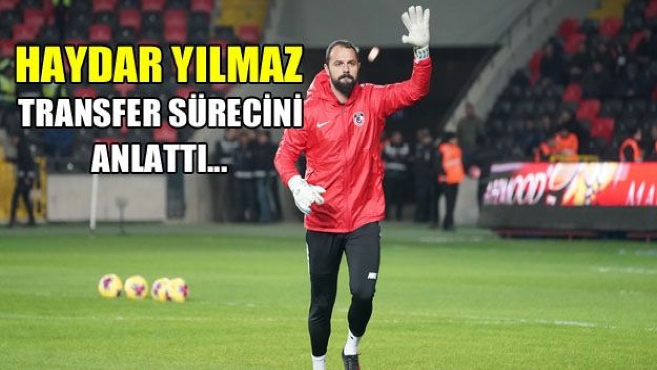 Kaleci Haydar Yılmaz, transfer sürecini anlattı