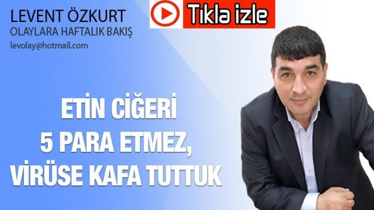 Etin Ciğeri 5 Para etmez, virüse kafa tuttuk