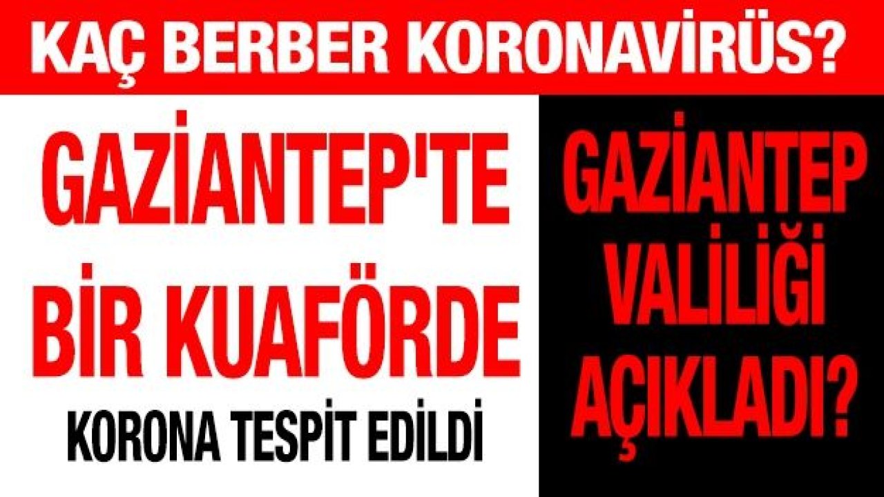 Gaziantep'te bir kuaförde korona tespit edildi