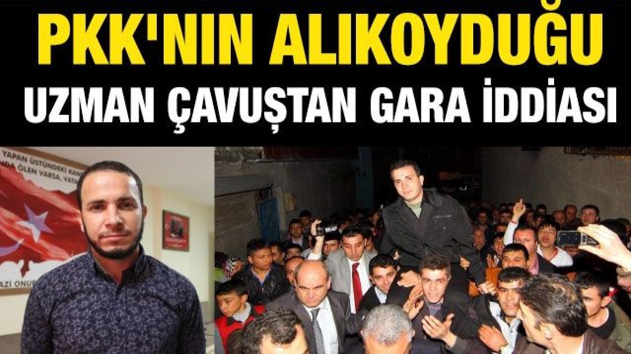 PKK'nın alıkoyduğu uzman çavuştan Gara iddiası