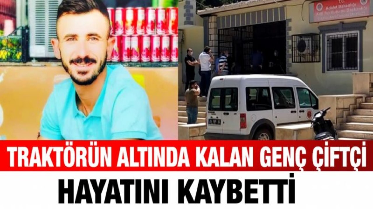 Traktörün altında kalan genç çiftçi hayatını kaybetti