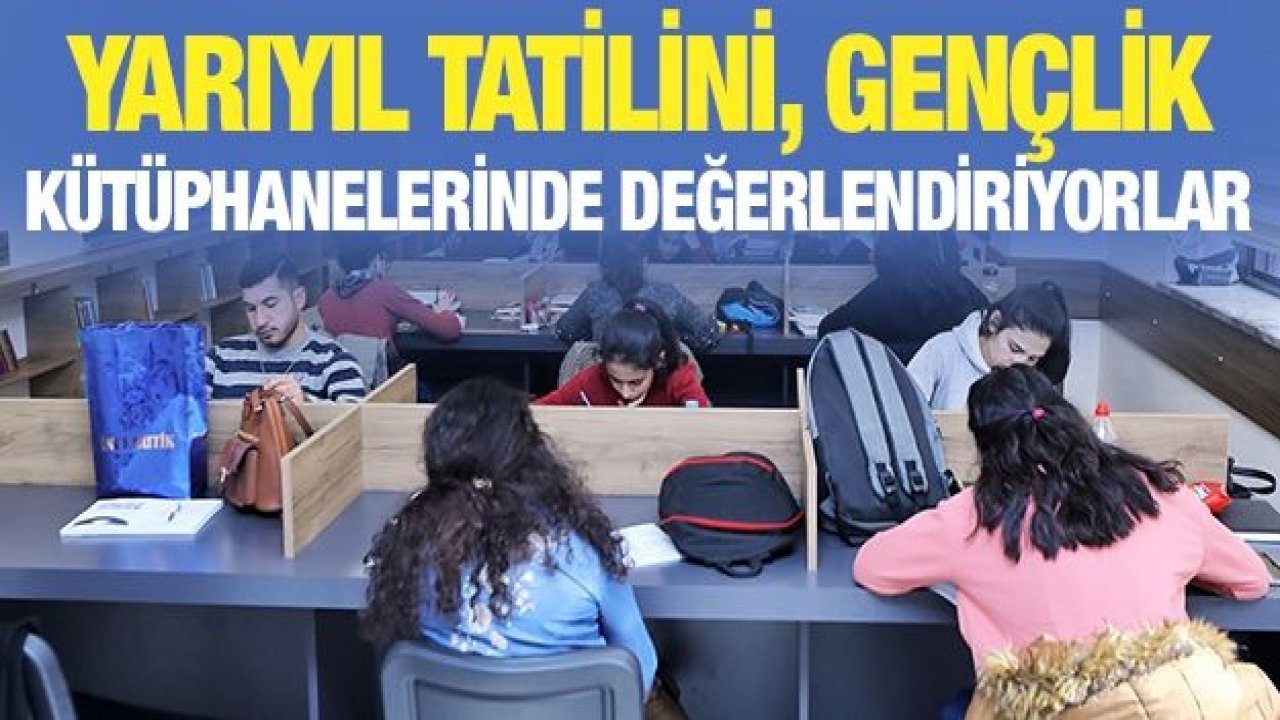 YARIYIL TATİLİNİ, GENÇLİK KÜTÜPHANELERİNDE DEĞERLENDİRİYORLAR