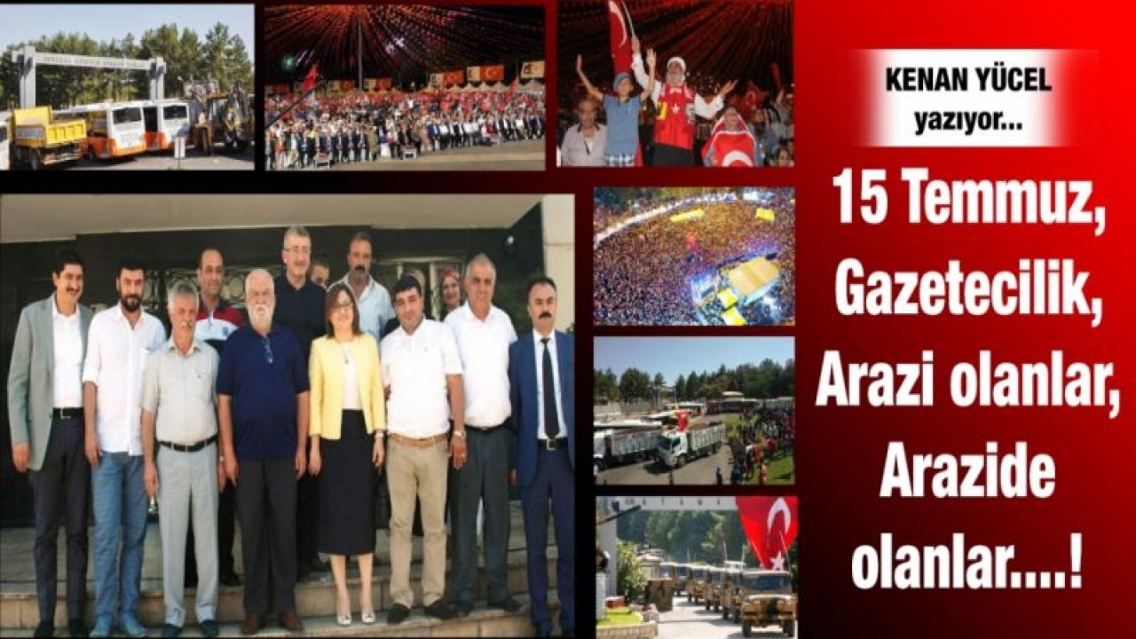 15 Temmuz, Gazetecilik, Arazi olanlar, Arazide olanlar....!