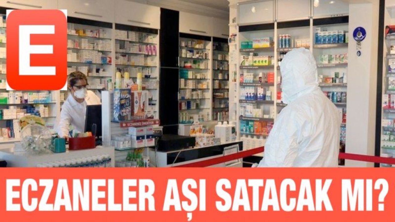 Eczaneler aşı satacak mı?