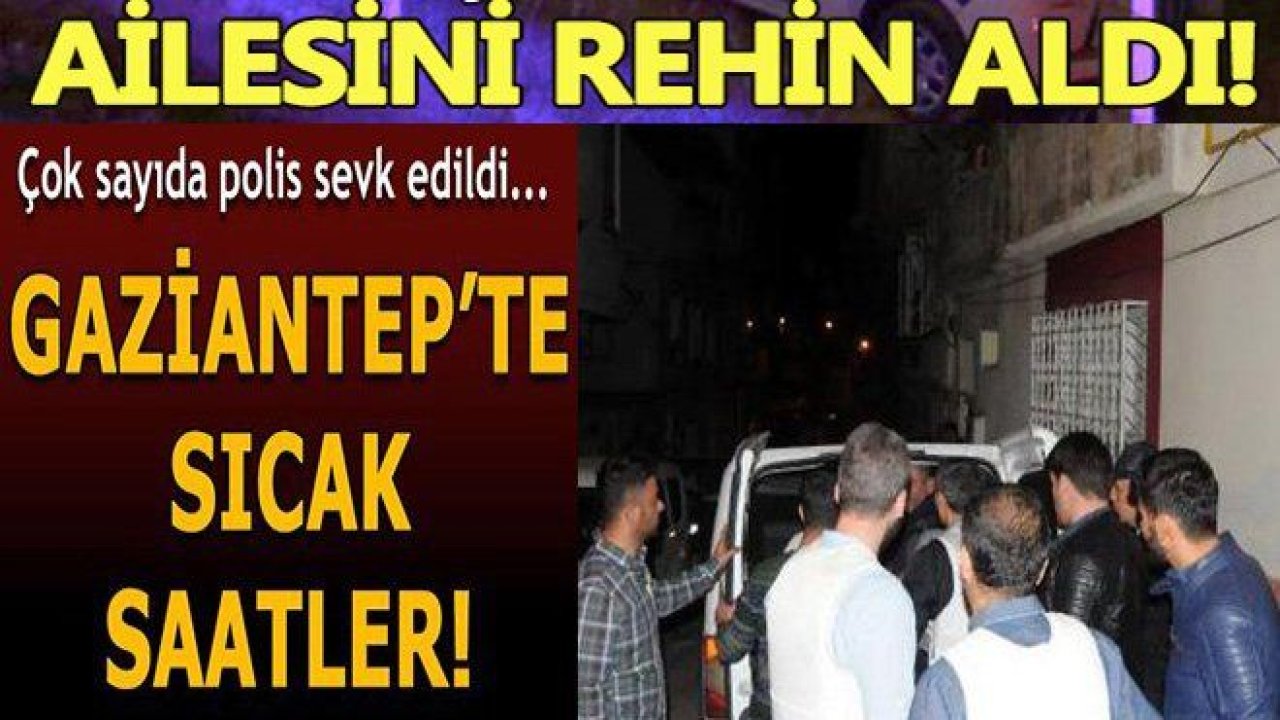 Gaziantep'te rehine krizi 2 yaralı: Polis operasyon yapıyor