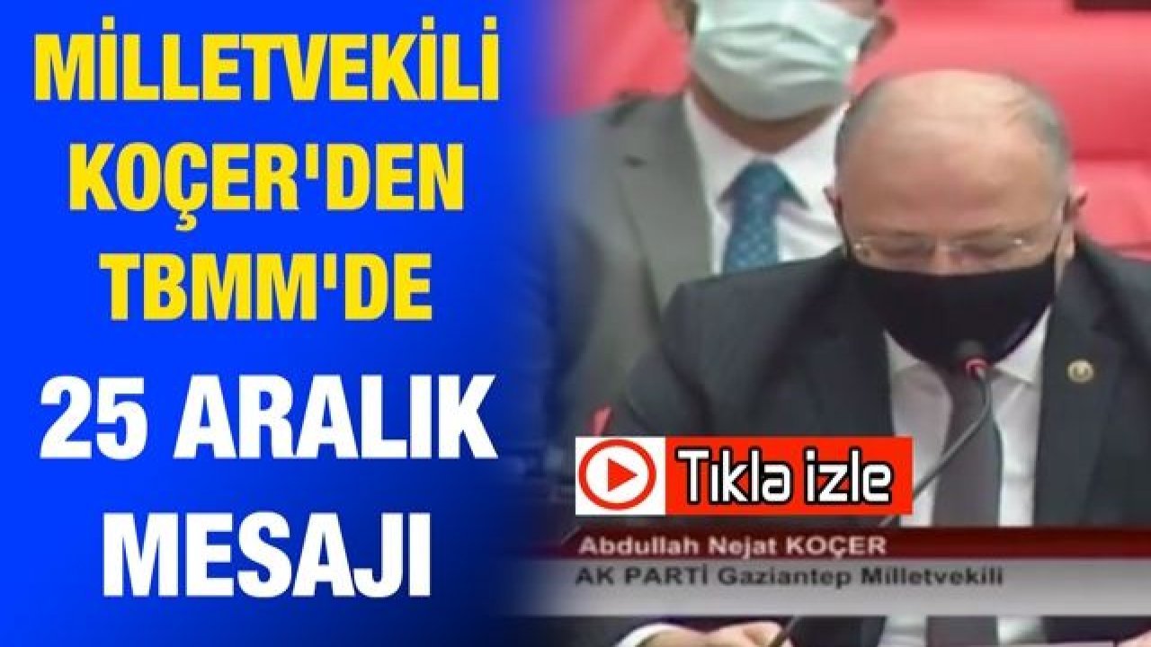 Milletvekili Nejat Koçer'den TBMM'de 25 Aralık Mesajı