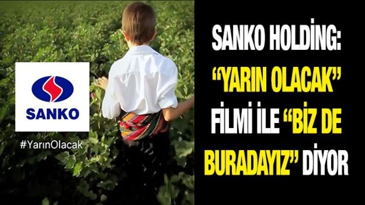 SANKO HOLDİNG: “YARIN OLACAK” FİLMİ İLE “BİZ DE BURADAYIZ” DİYOR