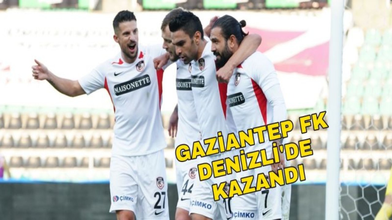 GAZİANTEP FK, DENİZLİ'DE KAZANDI 0-1