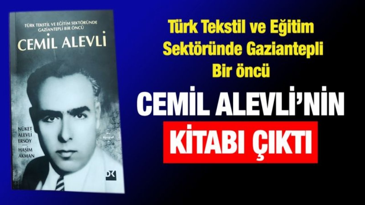 Türk Tekstil ve Eğitim Sektöründe Gaziantepli Bir öncü Cemil Alevli’nin kitabı çıktı