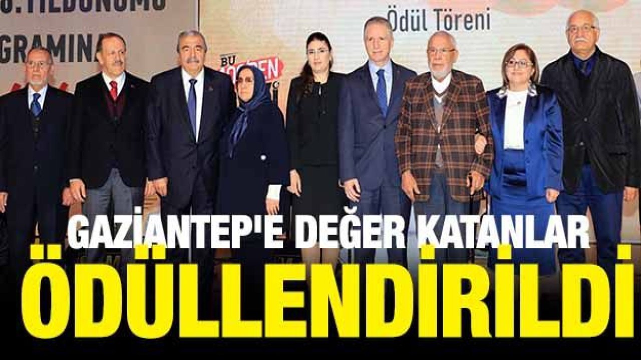 GAZİANTEP'E DEĞER KATANLAR ÖDÜLLENDİRİLDİ