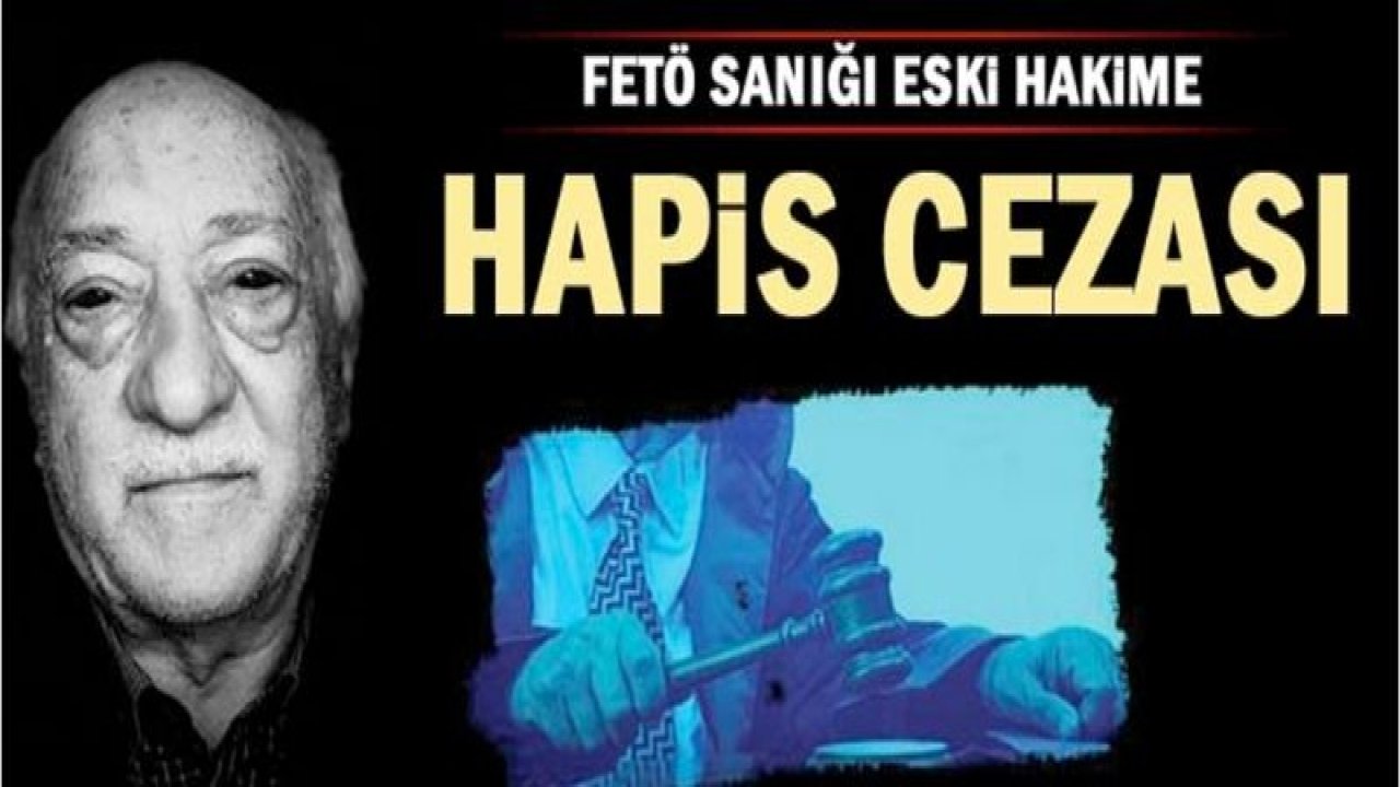 FETÖ sanığı eski hakime hapis cezası