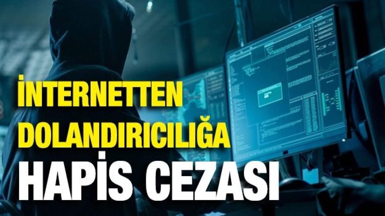 İnternetten dolandırıcılığa hapis cezası