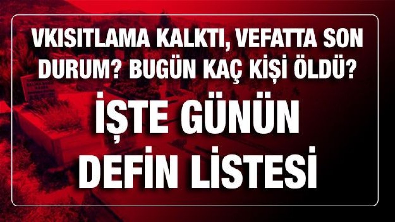 Son dakika Kısıtlama kalktı,6 Mart 2021 Gaziantep'te vefat edenlerin listesi Gaziantep’te 06 Mart 2021 Cumartesi günü Defin Listesi