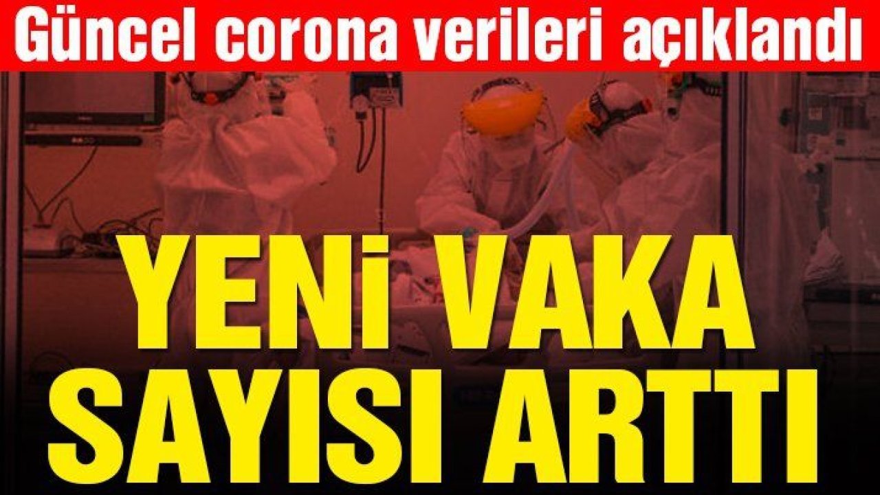 #SonDakika… Corona virüsü kaynaklı can kaybı ve yeni vaka sayısı açıklandı